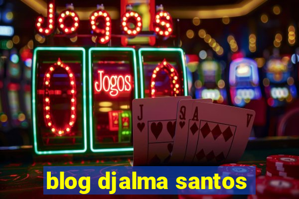 blog djalma santos